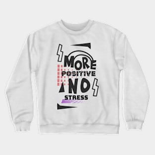 More positive no stress Crewneck Sweatshirt